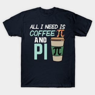 All I Need is Coffee and Pi T-Shirt